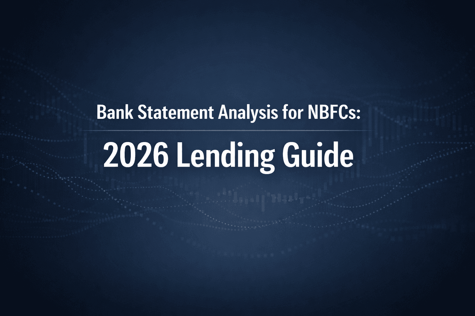Bank Statement Analysis for NBFCs: 2026 Lending Guide